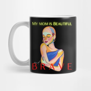 MY MOM IS BEAUTIFUL AND BRAVE Mug